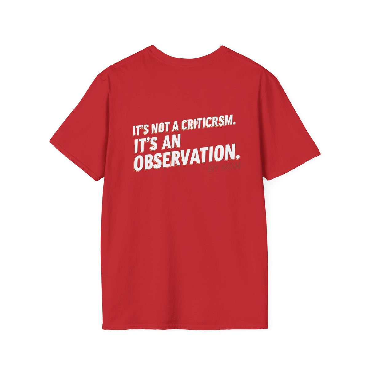 "It's Not A Criticism, It's An Observation. - My Mom" Funny Graphic Tee