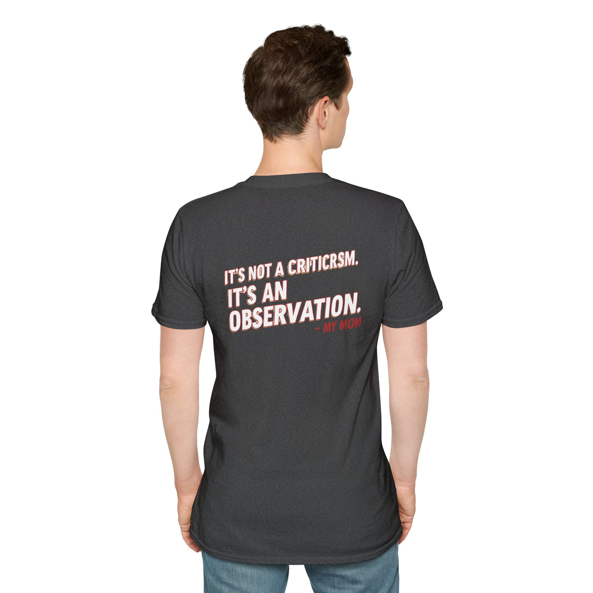 "It's Not A Criticism, It's An Observation. - My Mom" Funny Graphic Tee