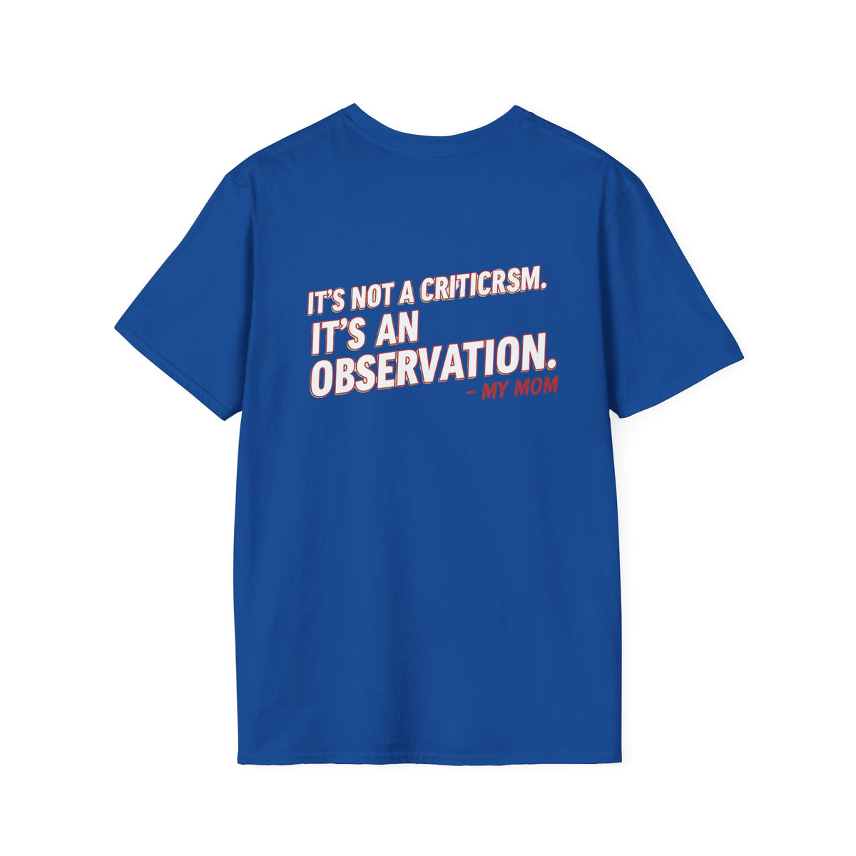 "It's Not A Criticism, It's An Observation. - My Mom" Funny Graphic Tee