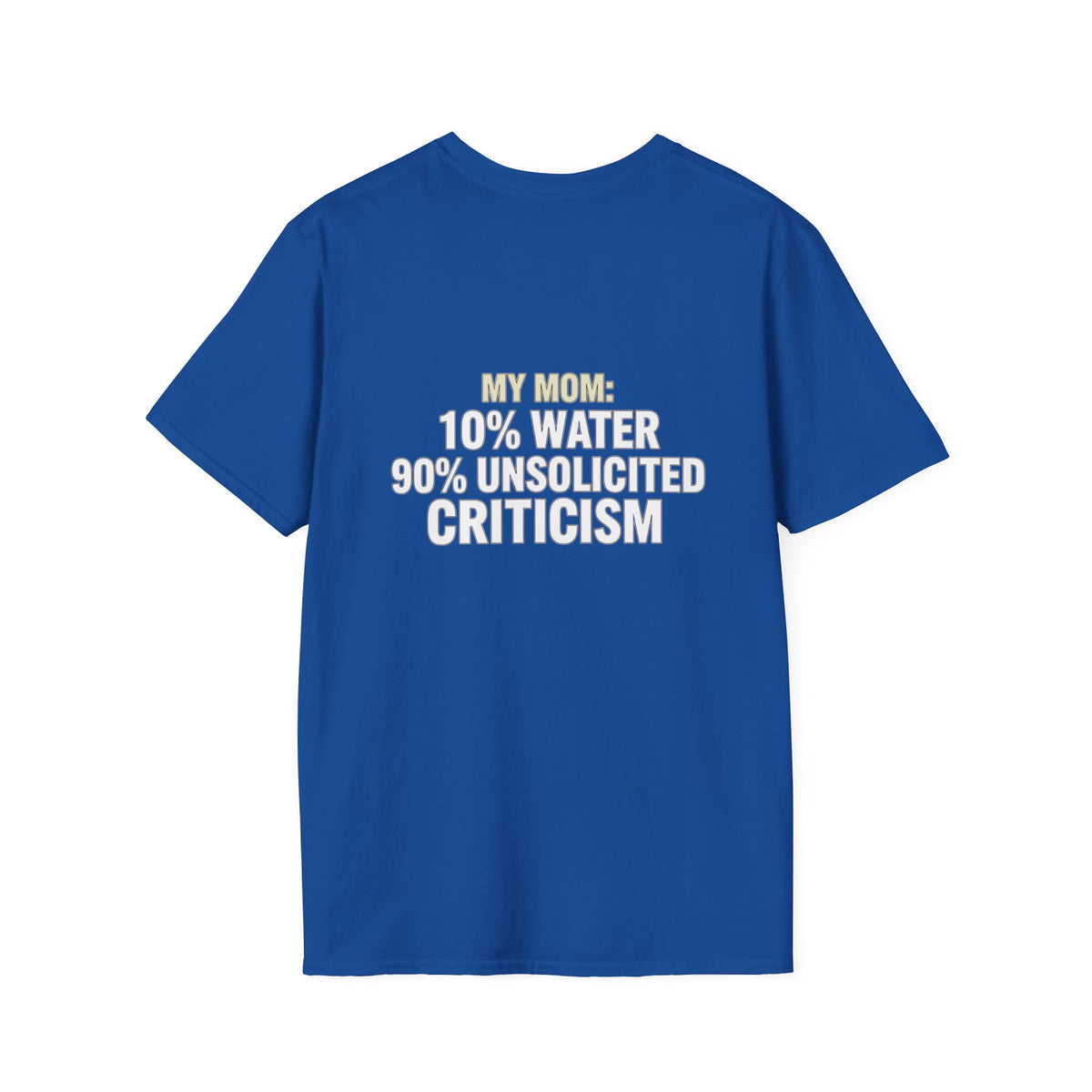 "My Mom: 10% Water 90% Unsolicited Criticism" Funny Tee