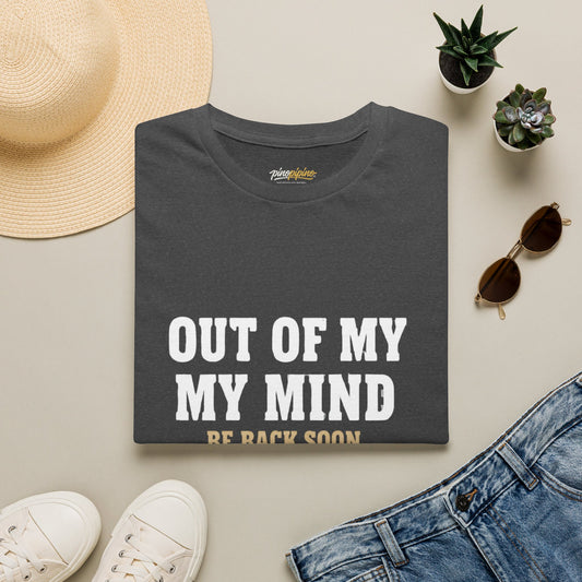 "Out of My Mind, Be Back Soon" Funny Graphic Tee
