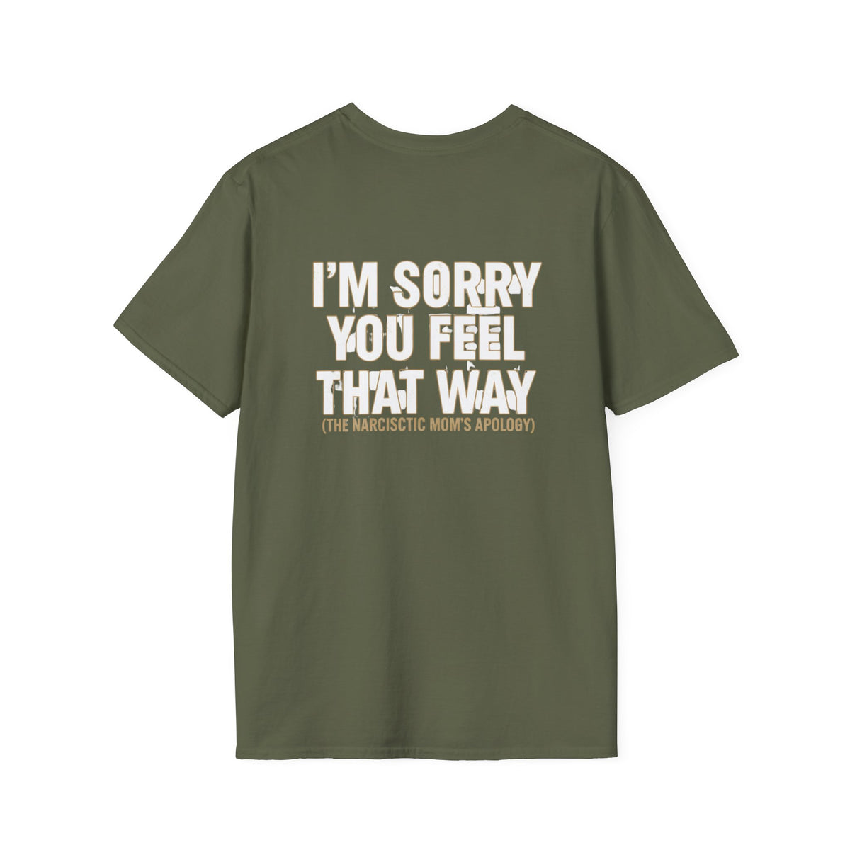 "I'm Sorry You Feel That Way (The Narcissistic Mom's Apology)" Sarcastic Tee