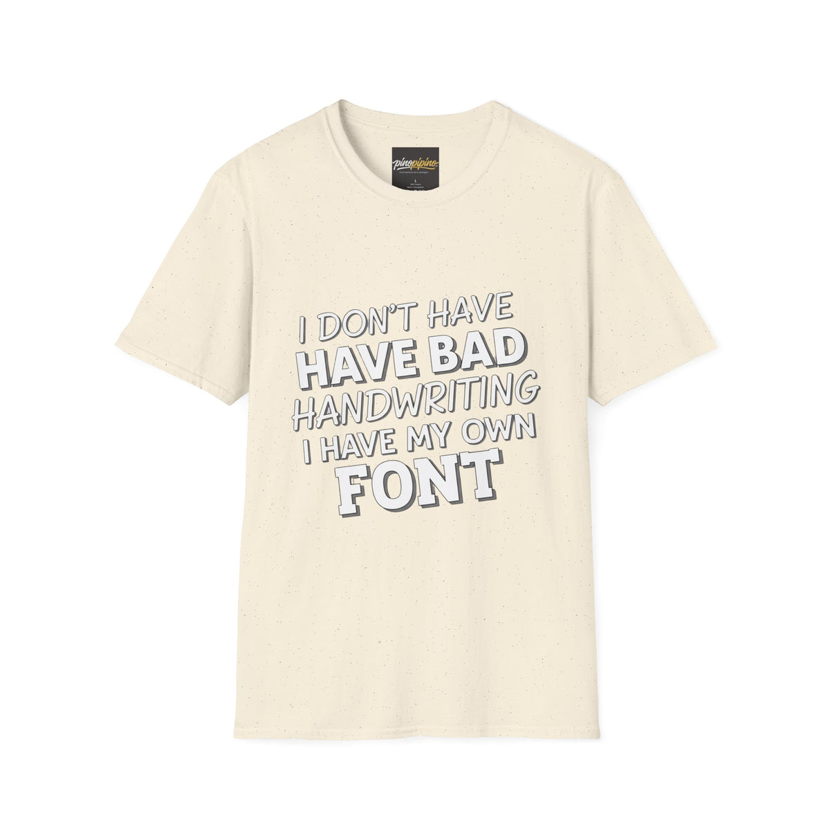 "I Don't Have Bad Handwriting I Have My Own Font" Funny Graphic Tee