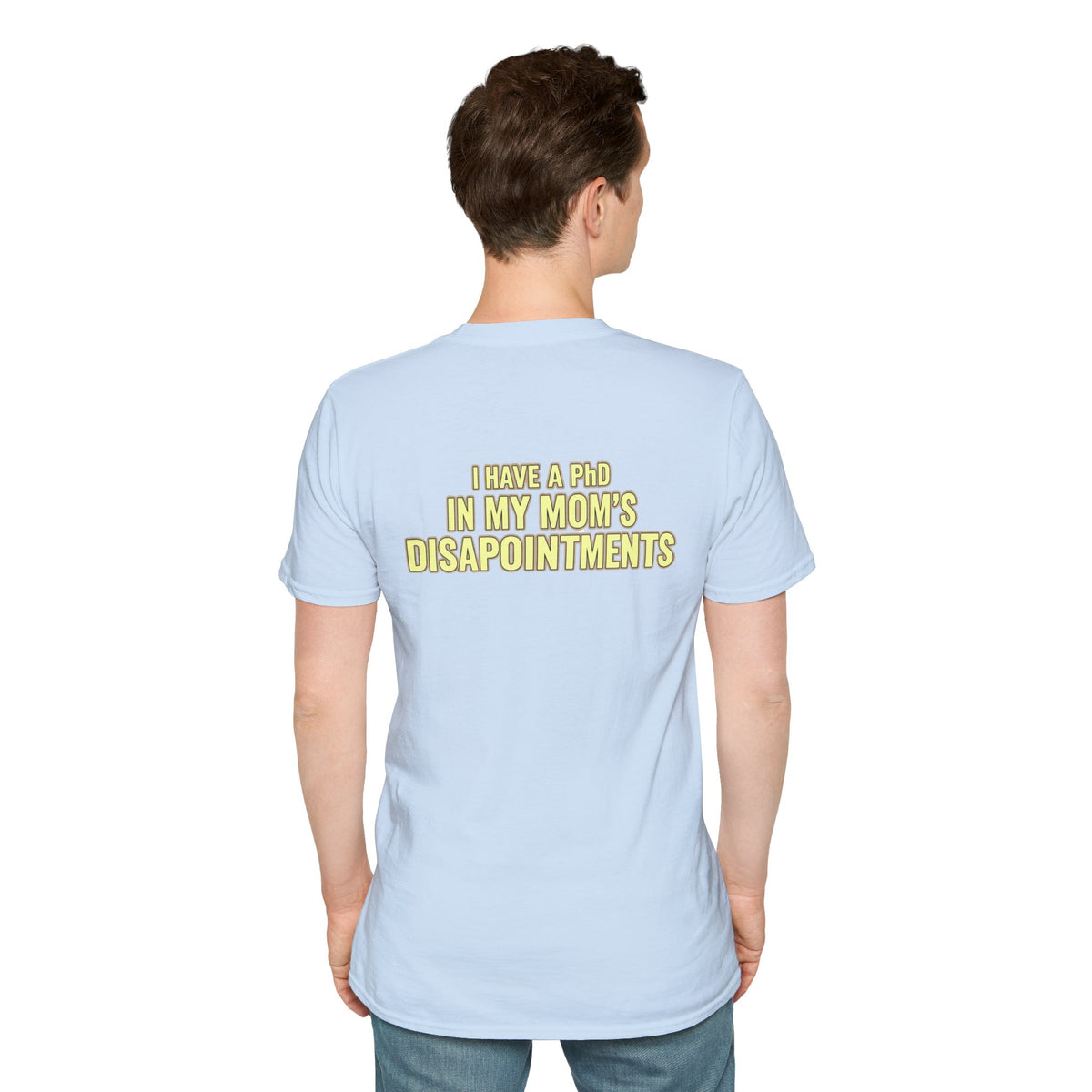 "I Have a PhD in My Mom's Disappointments" T-Shirt