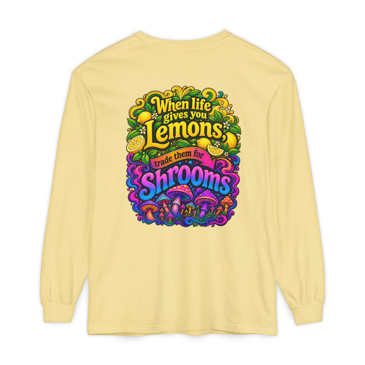 "When Life Gives You Lemons Trade them for Shrooms" Psychedelic Series Long Sleeve T-Shirt