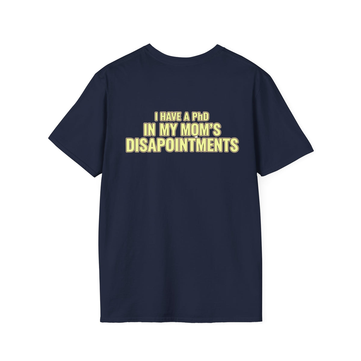"I Have a PhD in My Mom's Disappointments" T-Shirt