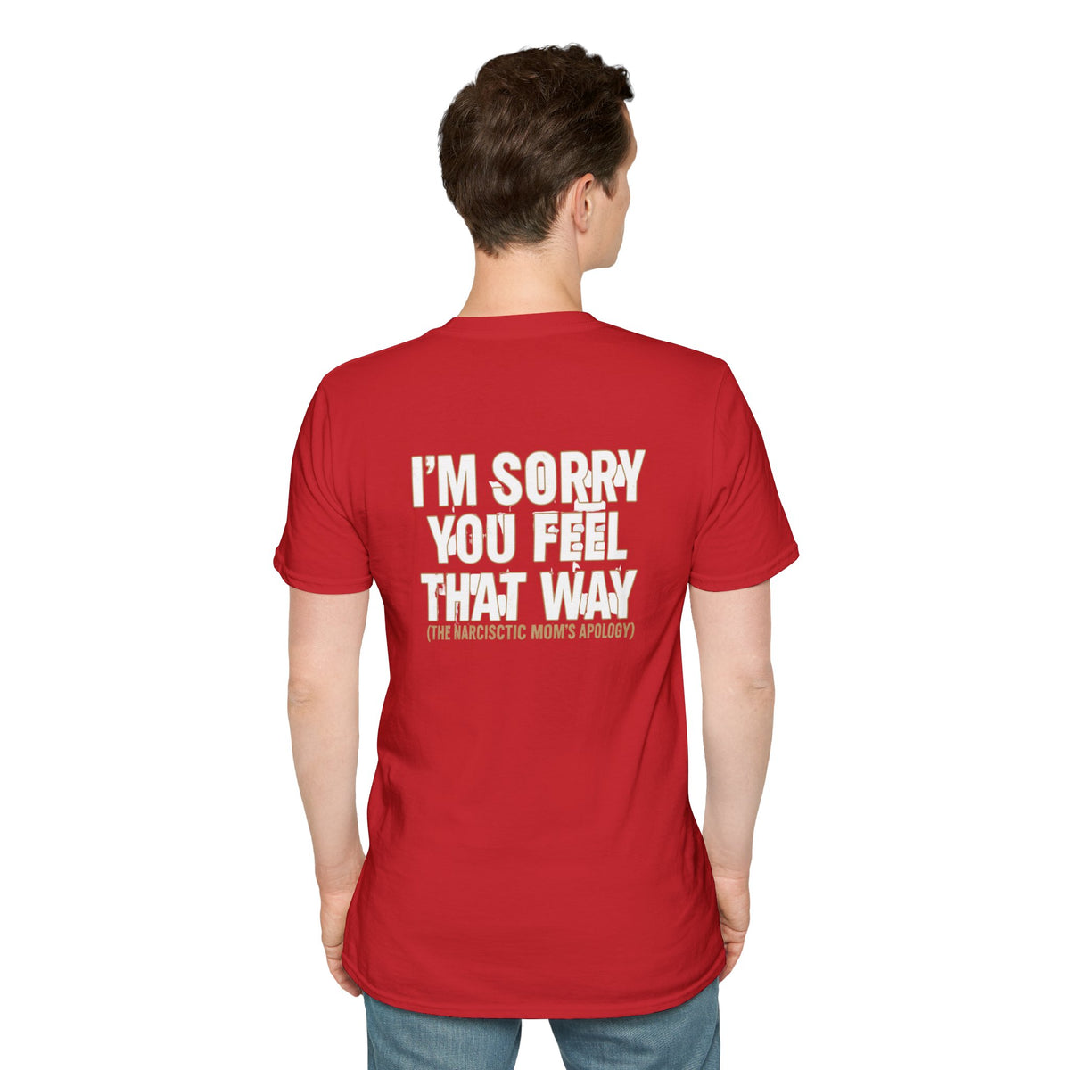 "I'm Sorry You Feel That Way (The Narcissistic Mom's Apology)" Sarcastic Tee