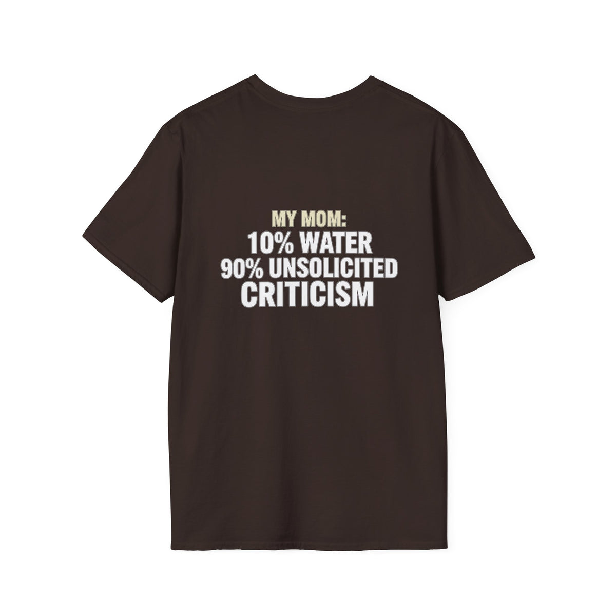 "My Mom: 10% Water 90% Unsolicited Criticism" Funny Tee
