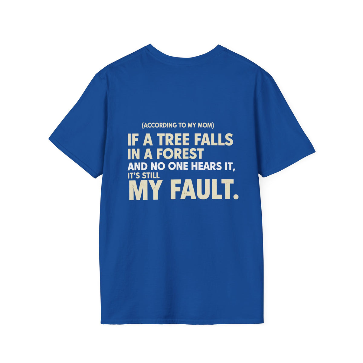 “(According to My Mom) If a Tree Falls… It’s Still My Fault.” Funny Statement T-Shirt