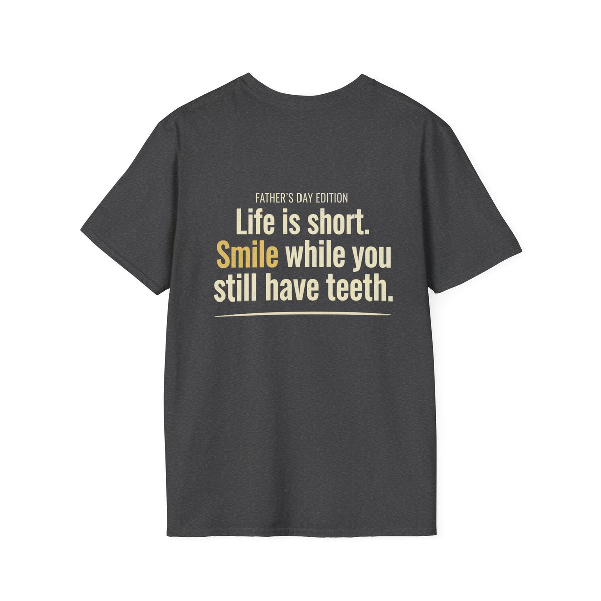 Father's Day T-Shirt - "Life Is Short, Smile While You Still Have Teeth"