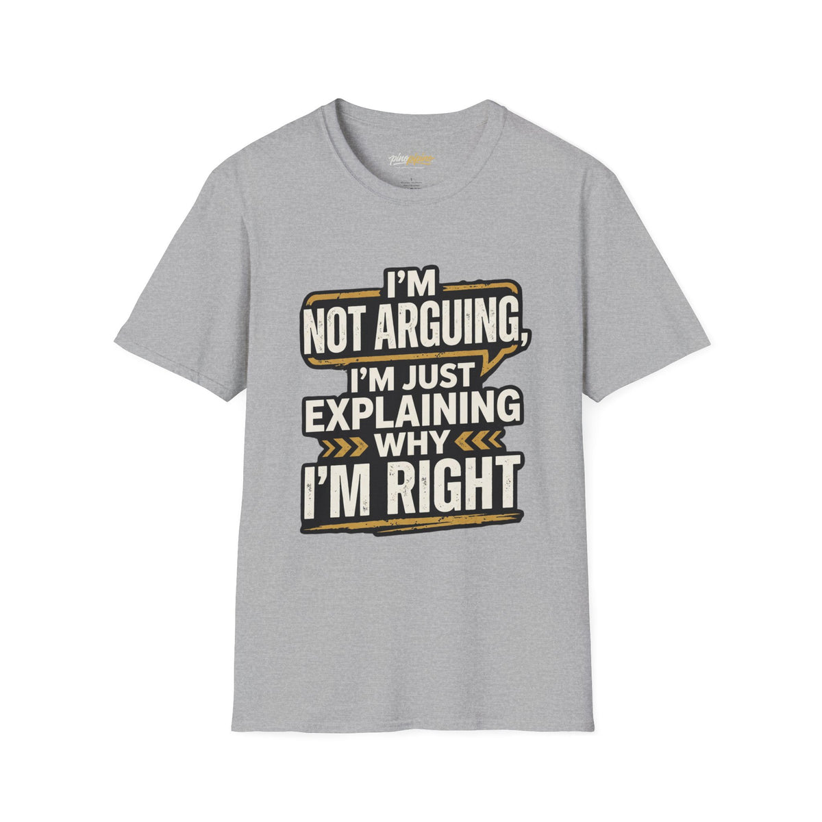 "I'm Not Arguing I'm Just Explaining Why I'm Right" T-Shirt