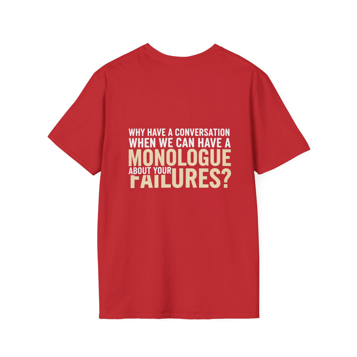 "Why Have a Conversation When We Can Have a Monologue About Your Failures?" — Funny Sarcastic Quote Tee