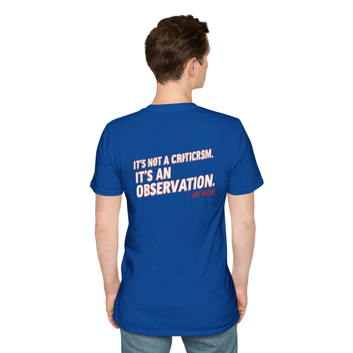"It's Not A Criticism, It's An Observation. - My Mom" Funny Graphic Tee