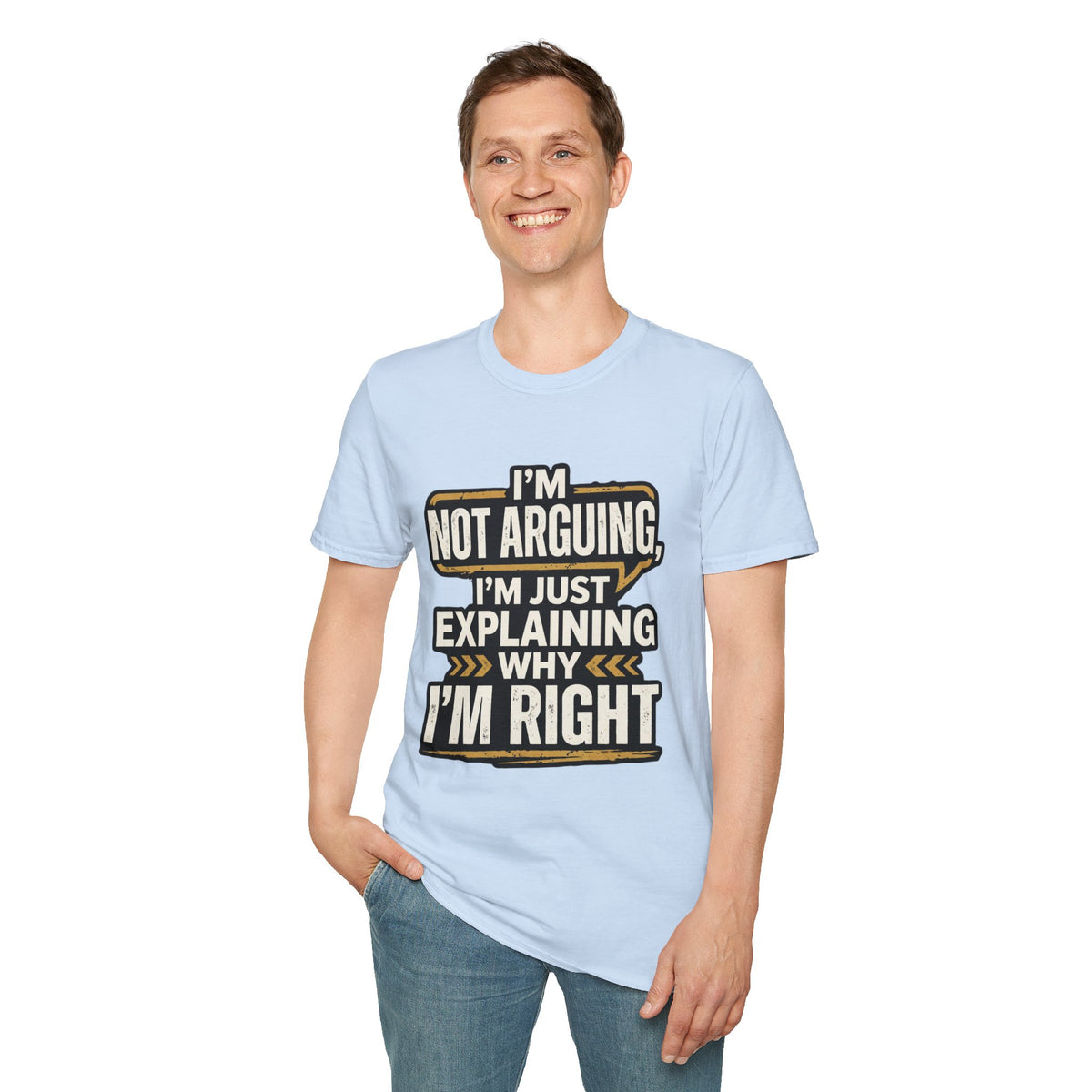 "I'm Not Arguing I'm Just Explaining Why I'm Right" T-Shirt