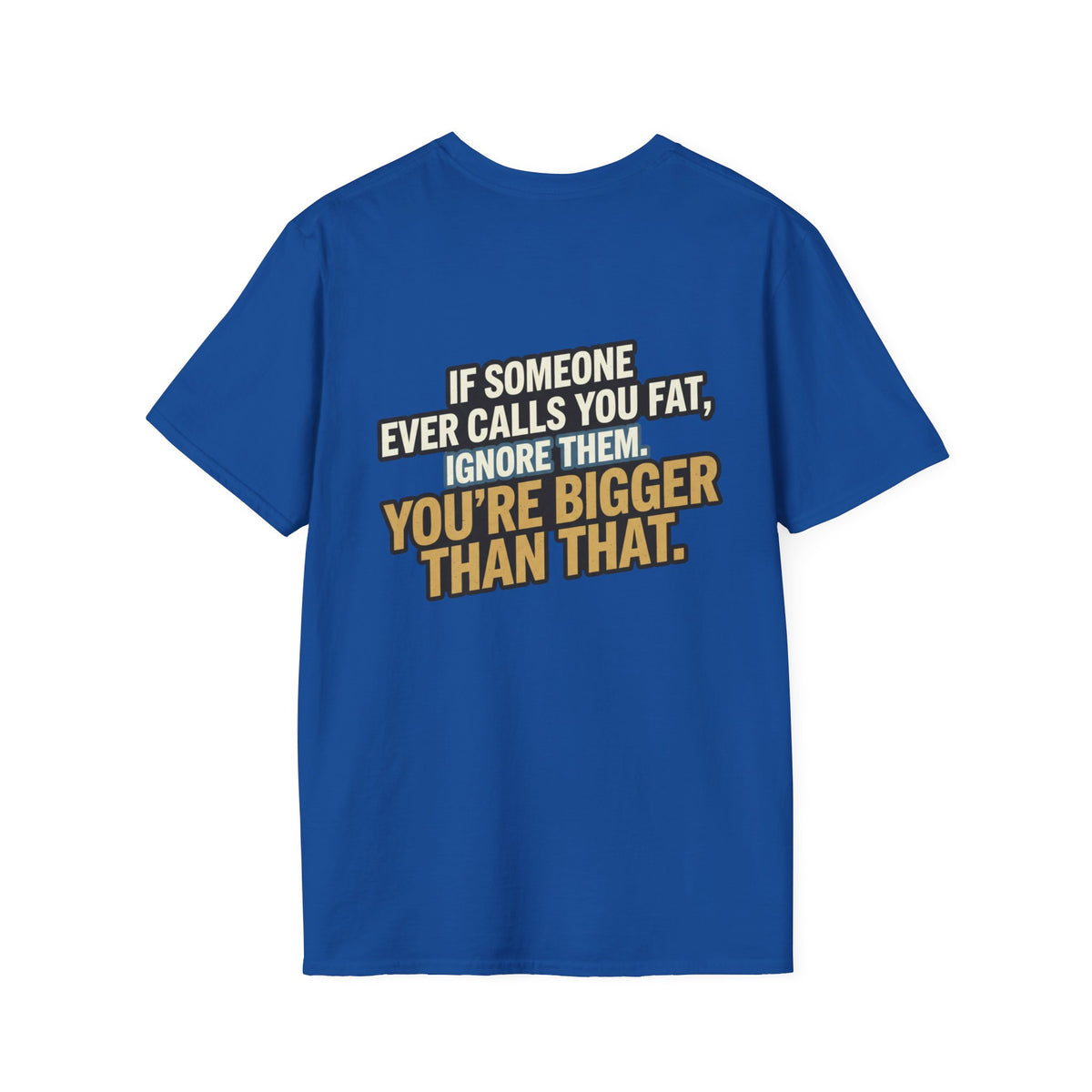 “You’re Bigger Than That” Humorous Quote Tee