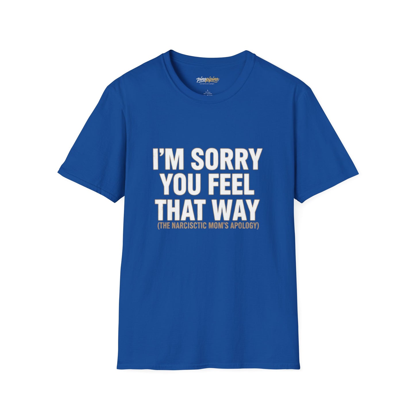 Sarcastic Tee - "I'm Sorry You Feel That Way (The Narcissistic Mom's Apology)"