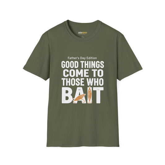 "Good Things Come to Those Who Bait" Father's Day Edition  Fishing T-Shirt