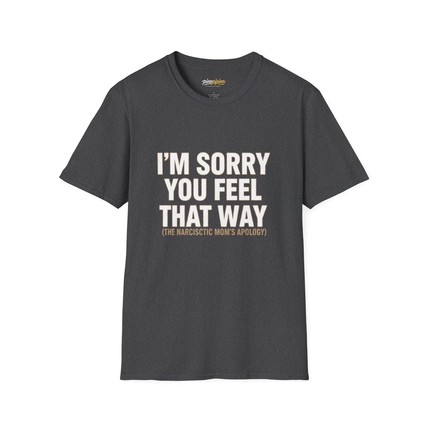 Sarcastic Tee - "I'm Sorry You Feel That Way (The Narcissistic Mom's Apology)"