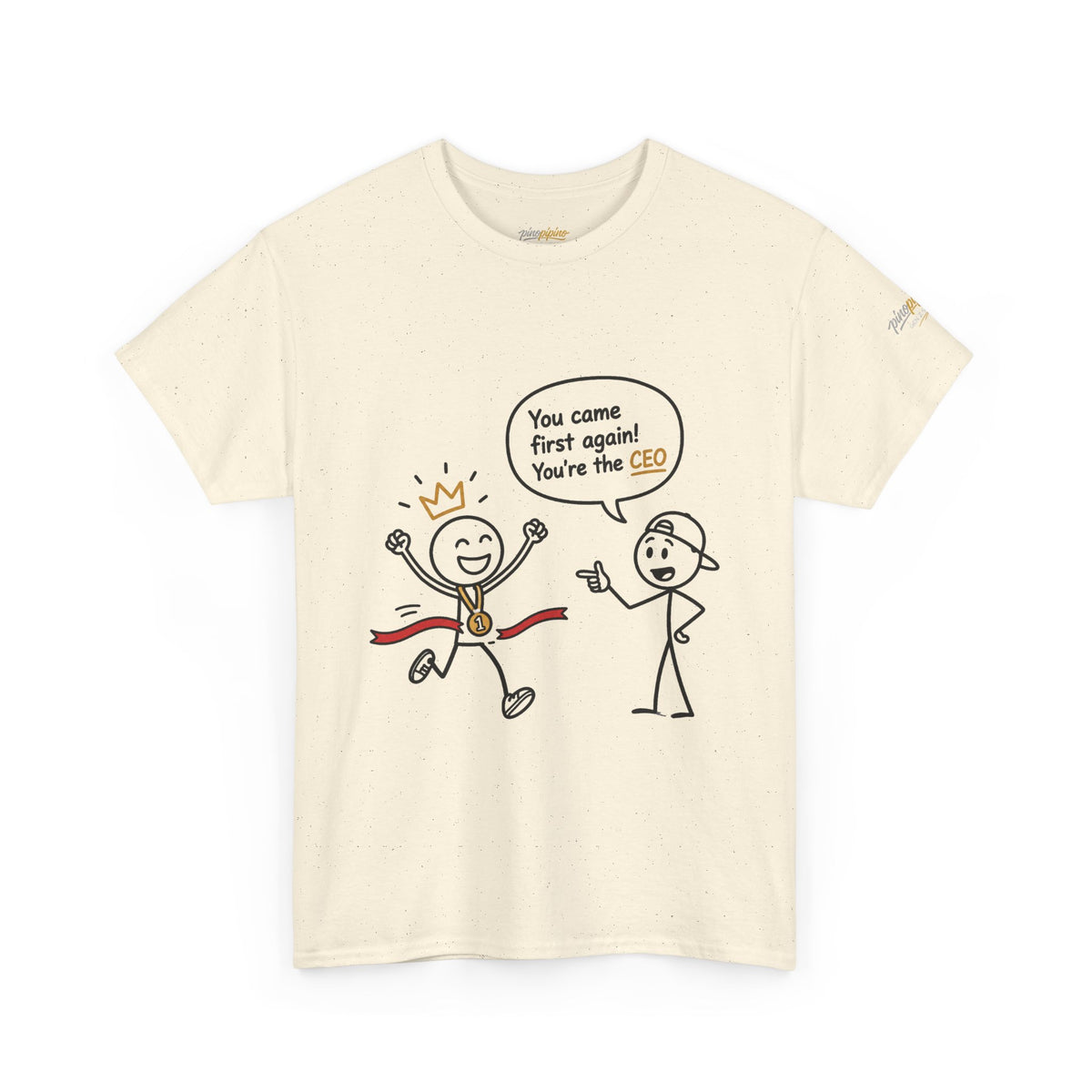 "CEO" Winner Graphic Tee — "You Came First Again! You're the CEO" Funny Stick Figure Shirt