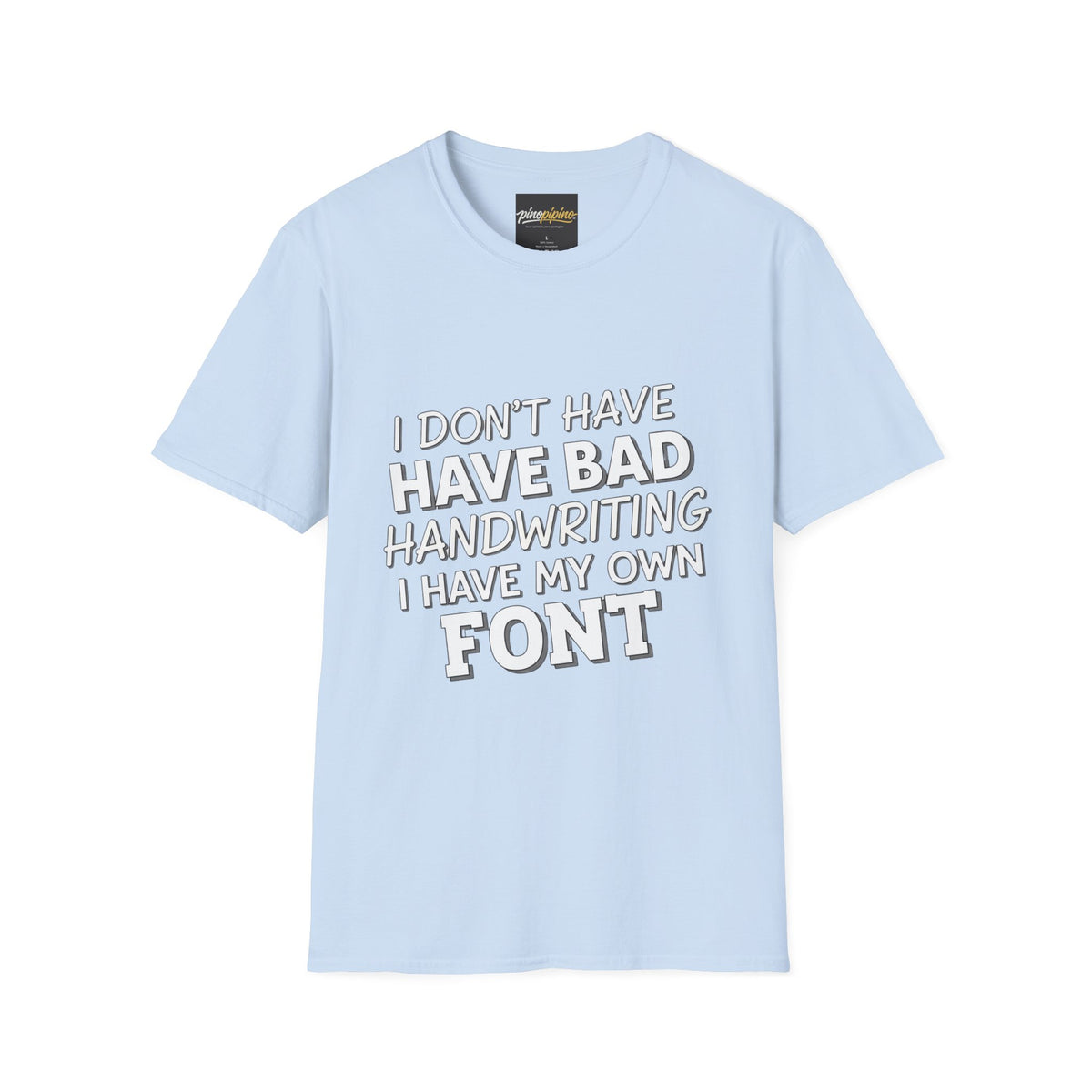 "I Don't Have Bad Handwriting I Have My Own Font" Funny Graphic Tee
