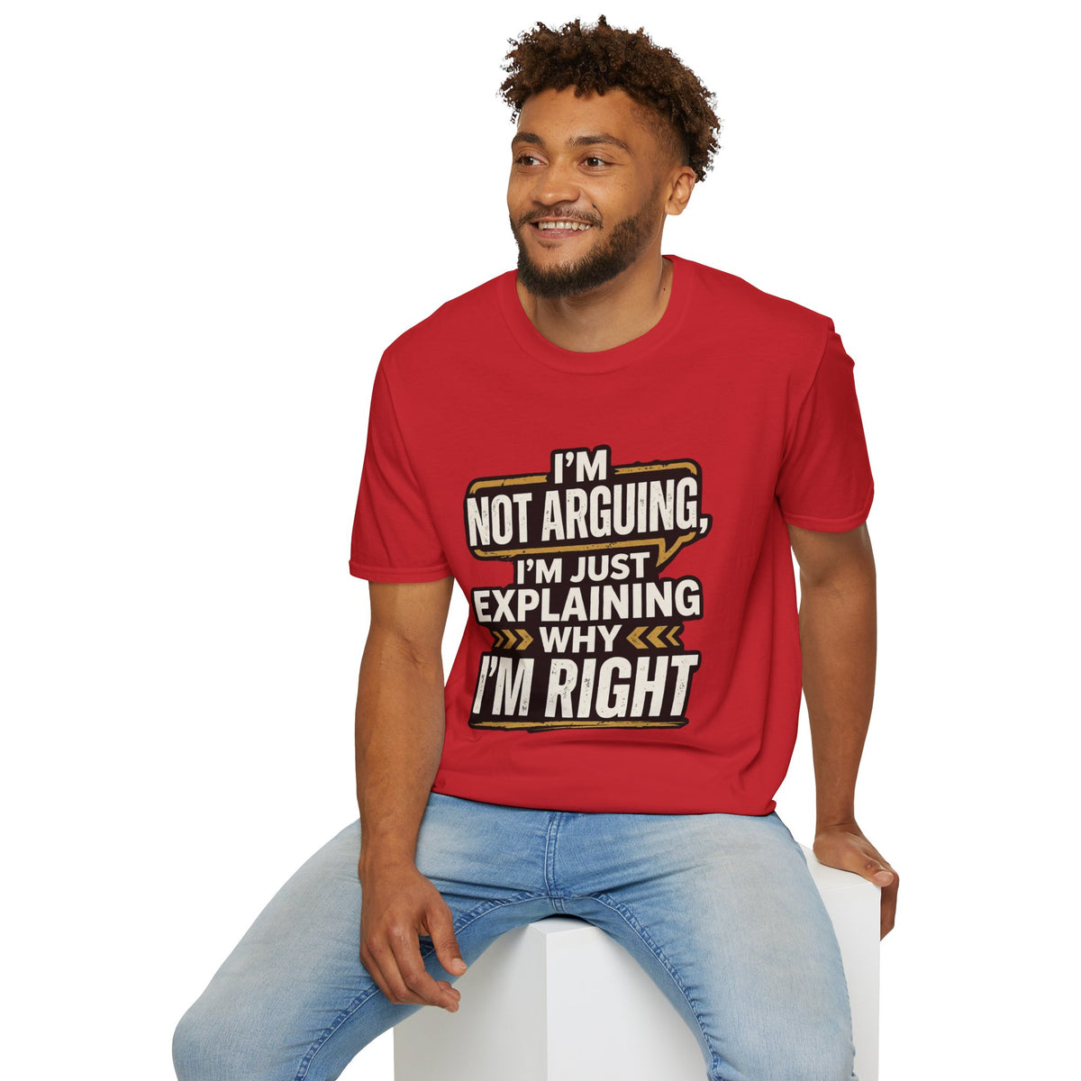 "I'm Not Arguing I'm Just Explaining Why I'm Right" T-Shirt