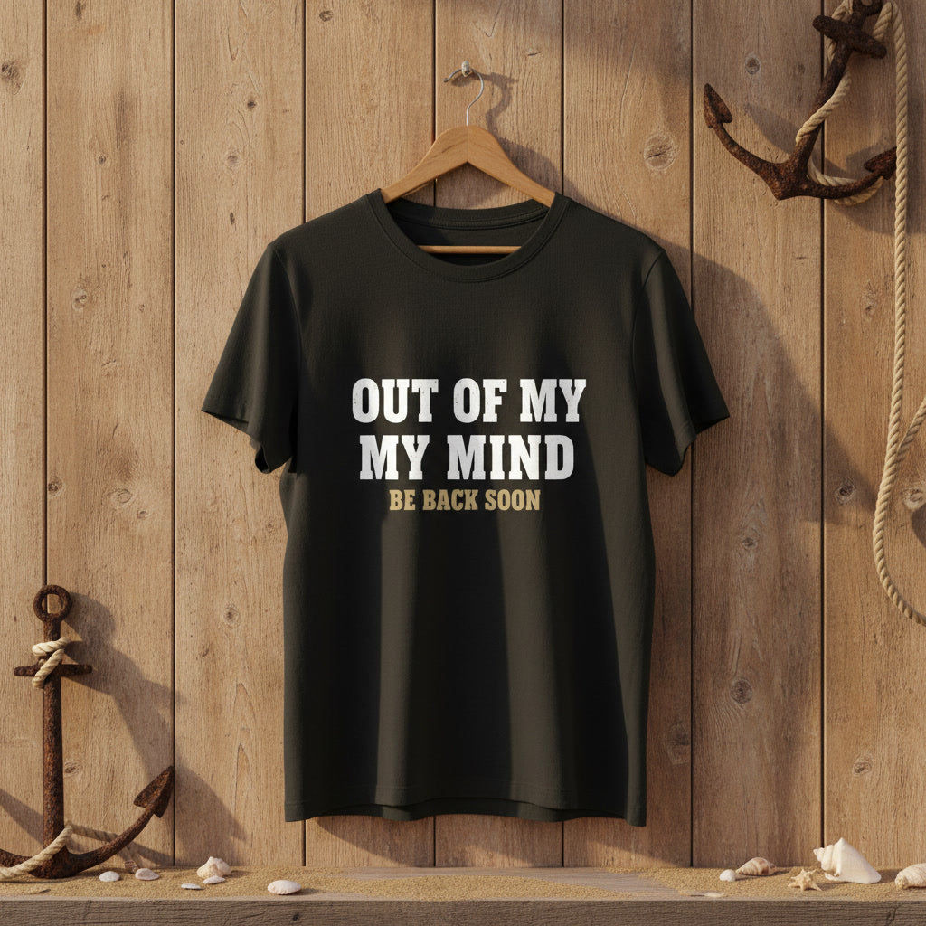 T-Shirt — "Out of My Mind, Be Back Soon" Funny Graphic Tee
