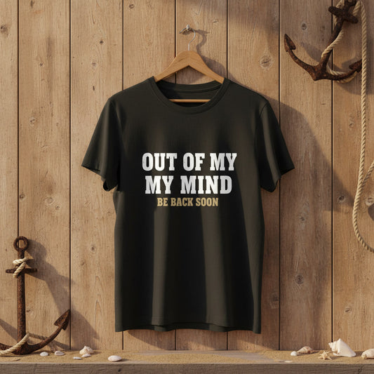 T-Shirt — "Out of My Mind, Be Back Soon" Funny Graphic Tee