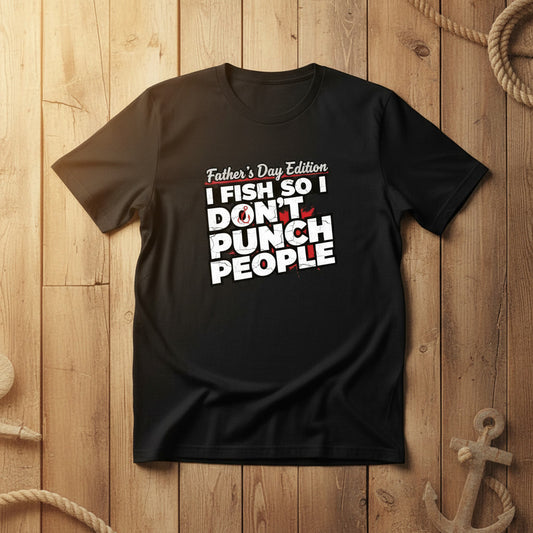 "I Fish So I Don’t Punch People" Father’s Day Fishing T-Shirt – Funny Dad Tee
