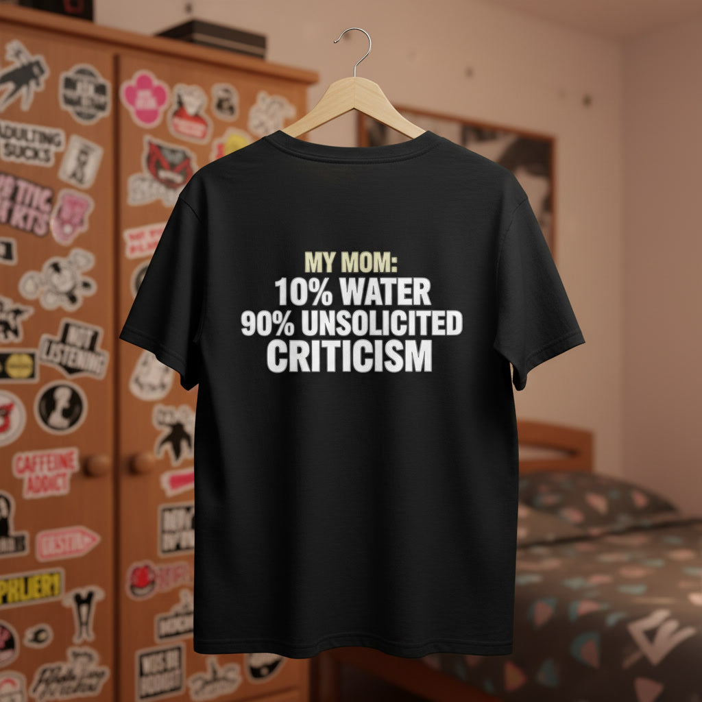 T-Shirt — "My Mom: 10% Water 90% Unsolicited Criticism" Funny Mother’s Day Tee