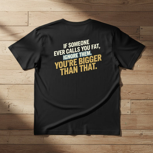 “You’re Bigger Than That” Humorous Quote Tee