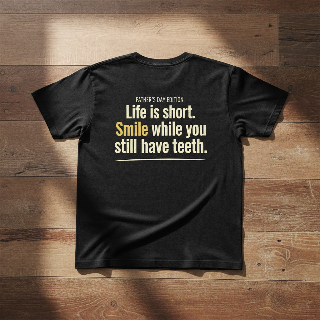 Father's Day T-Shirt - "Life Is Short, Smile While You Still Have Teeth" Funny Dad Tee