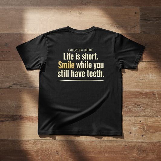 Father's Day T-Shirt - "Life Is Short, Smile While You Still Have Teeth" Funny Dad Tee