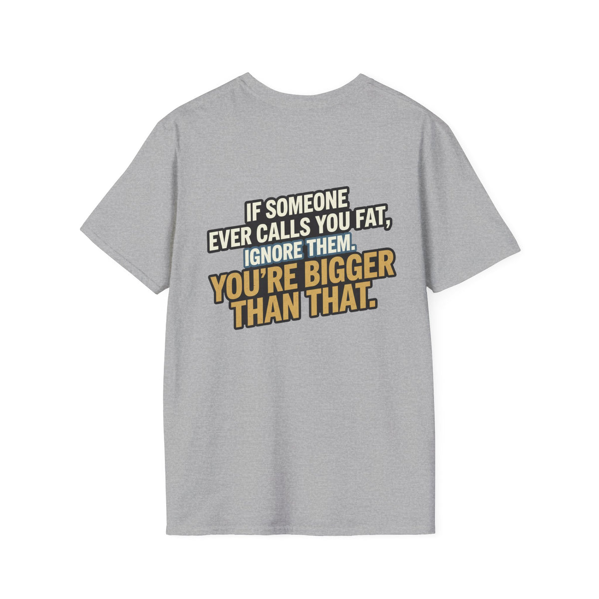 “You’re Bigger Than That” Humorous Quote Tee