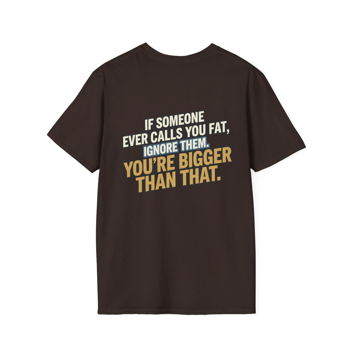 “You’re Bigger Than That” Humorous Quote Tee