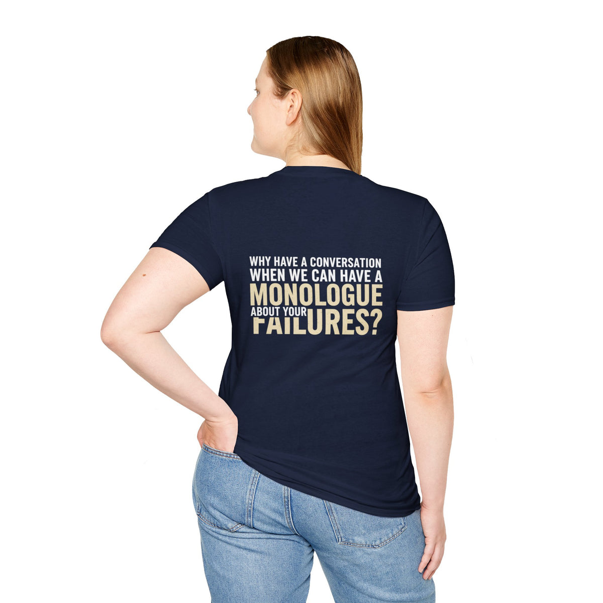 "Why Have a Conversation When We Can Have a Monologue About Your Failures?" — Funny Sarcastic Quote Tee