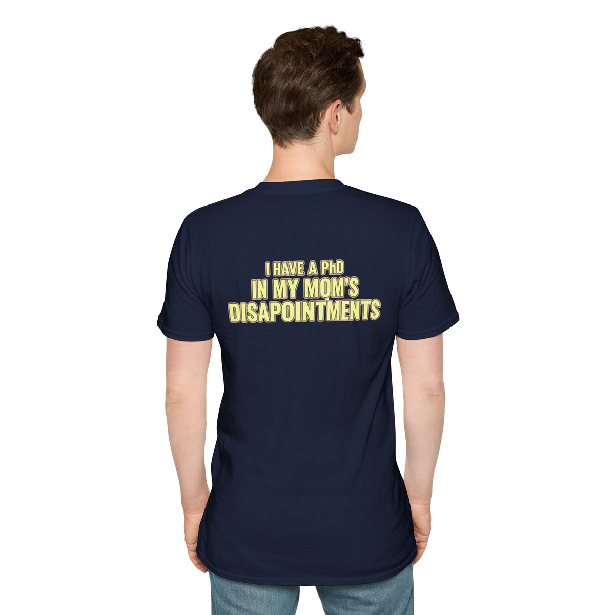 "I Have a PhD in My Mom's Disappointments" T-Shirt