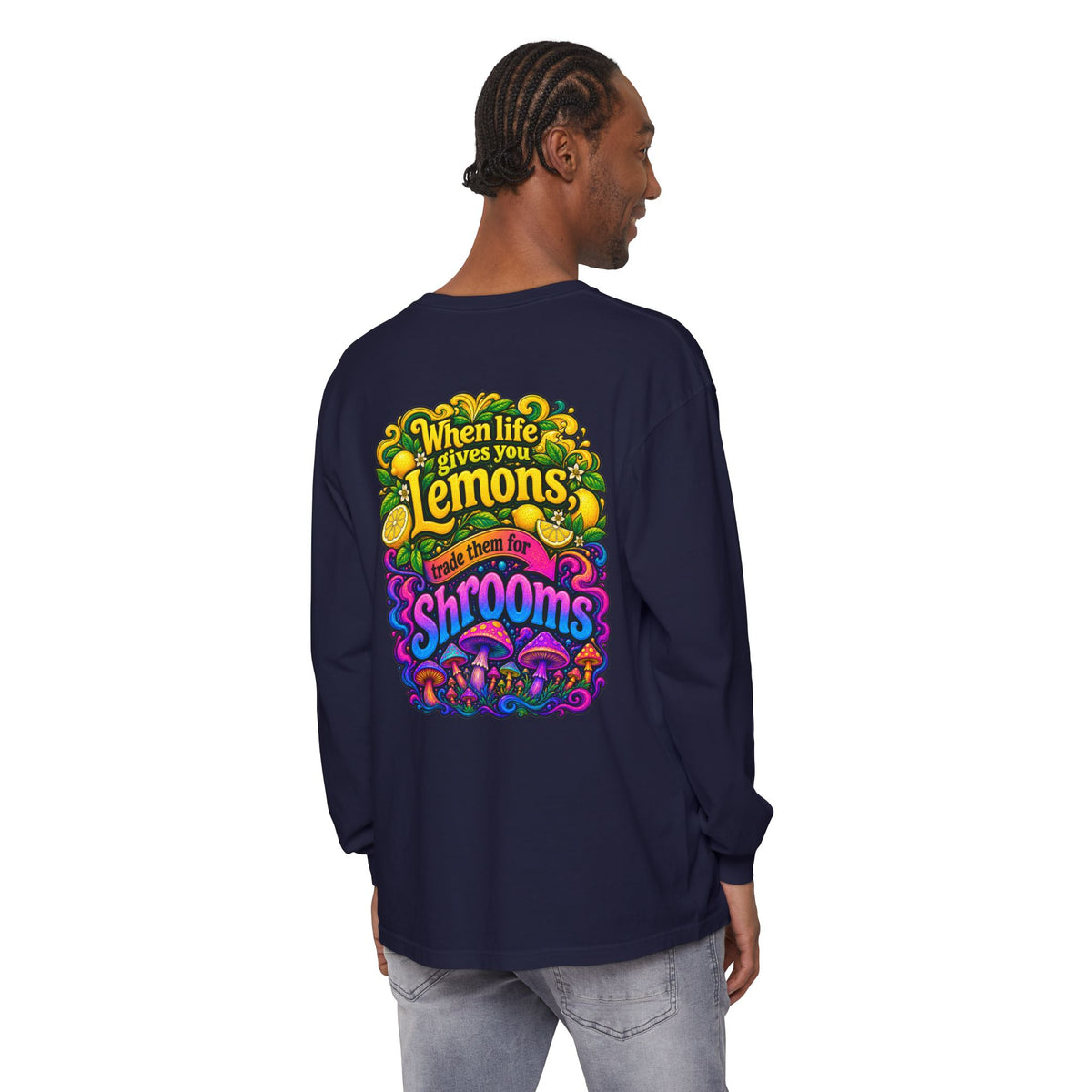 "When Life Gives You Lemons Trade them for Shrooms" Psychedelic Series Long Sleeve T-Shirt