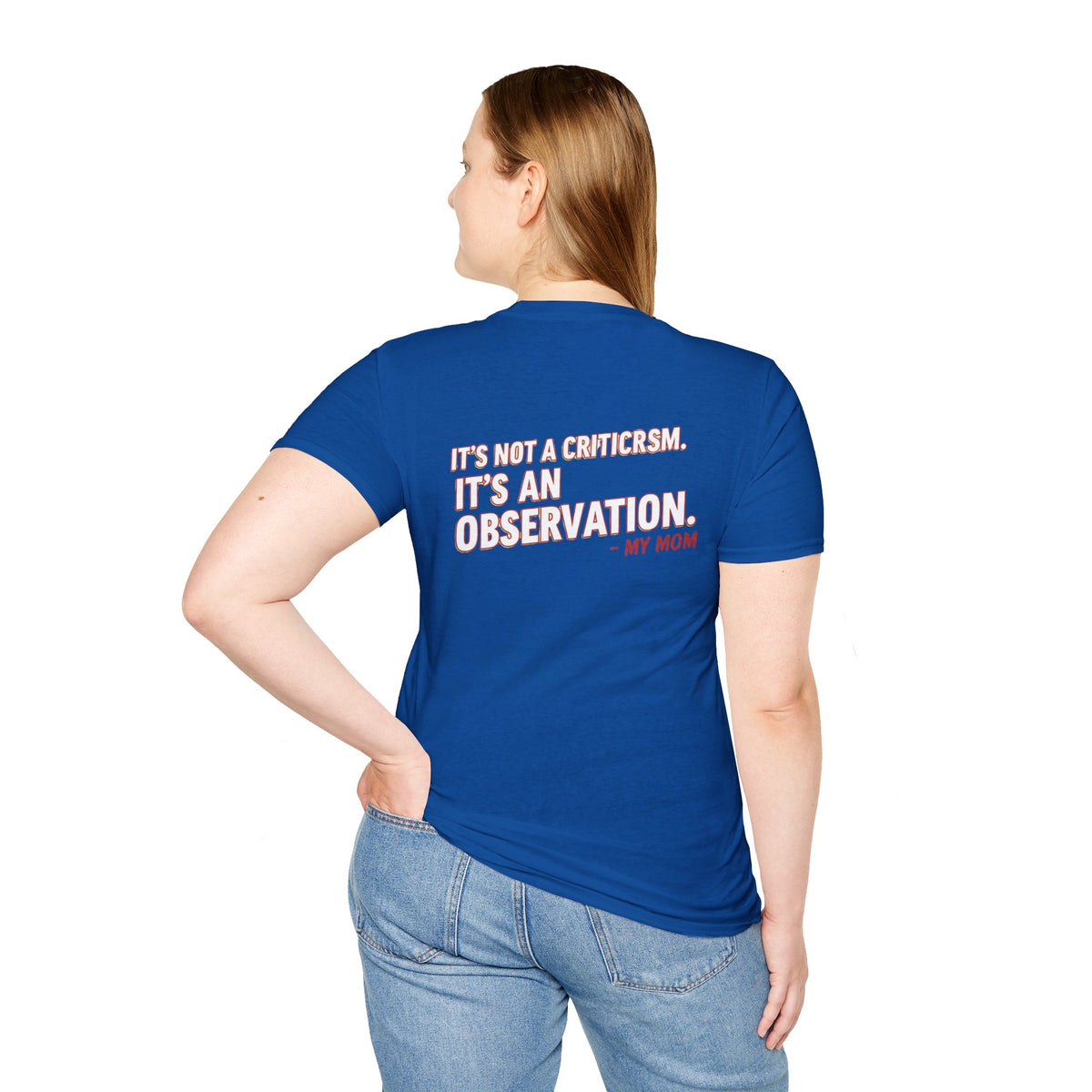 "It's Not A Criticism, It's An Observation. - My Mom" Funny Graphic Tee