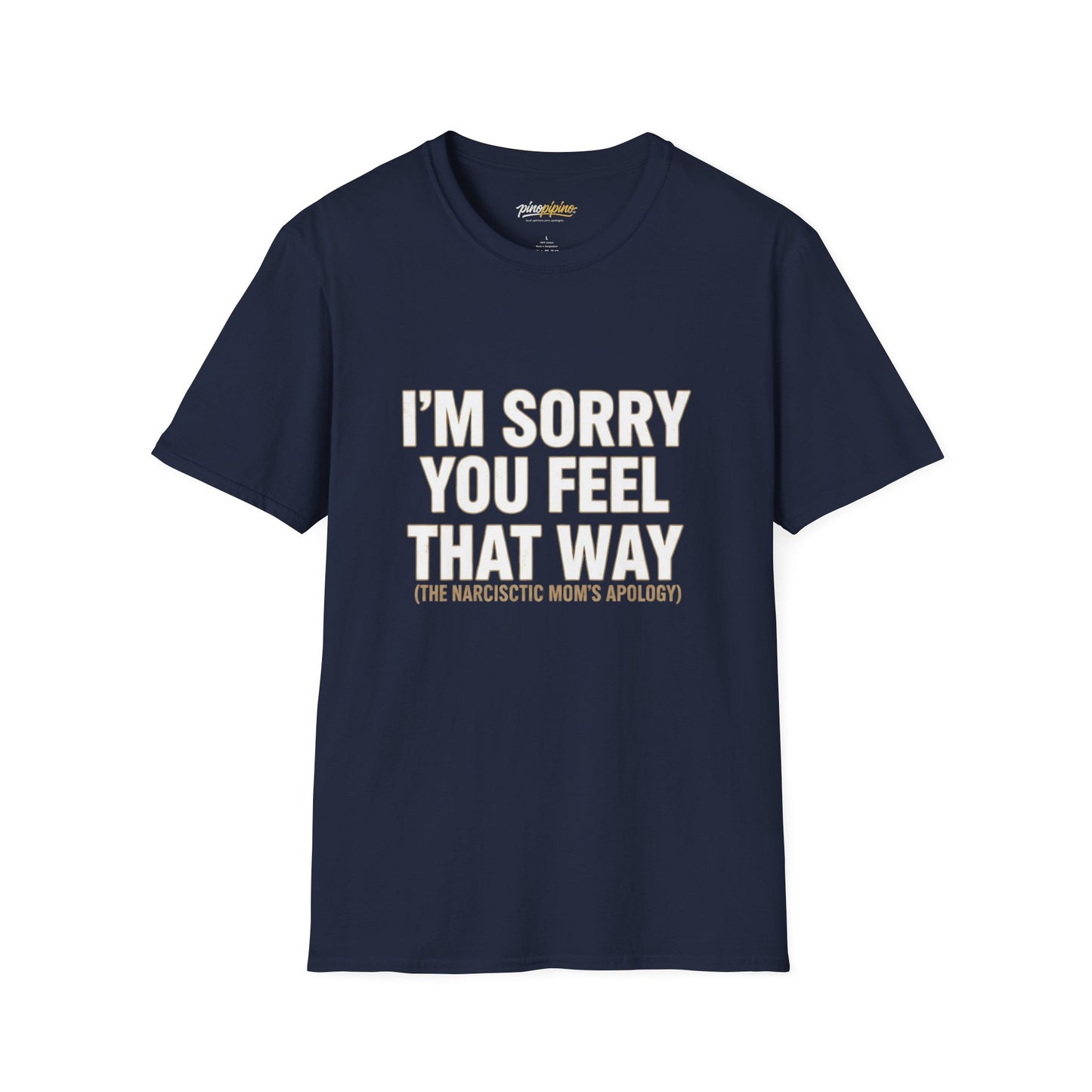 Sarcastic Tee - "I'm Sorry You Feel That Way (The Narcissistic Mom's Apology)"