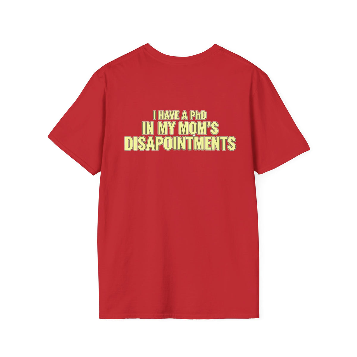 "I Have a PhD in My Mom's Disappointments" T-Shirt