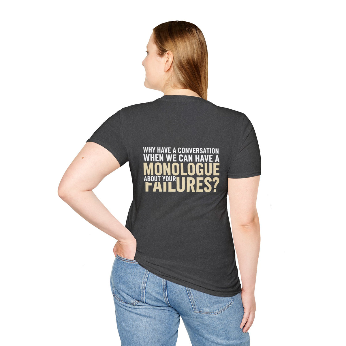 "Why Have a Conversation When We Can Have a Monologue About Your Failures?" — Funny Sarcastic Quote Tee