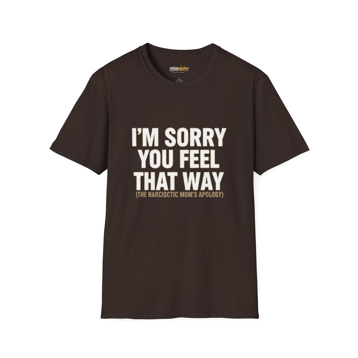 Sarcastic Tee - "I'm Sorry You Feel That Way (The Narcissistic Mom's Apology)"