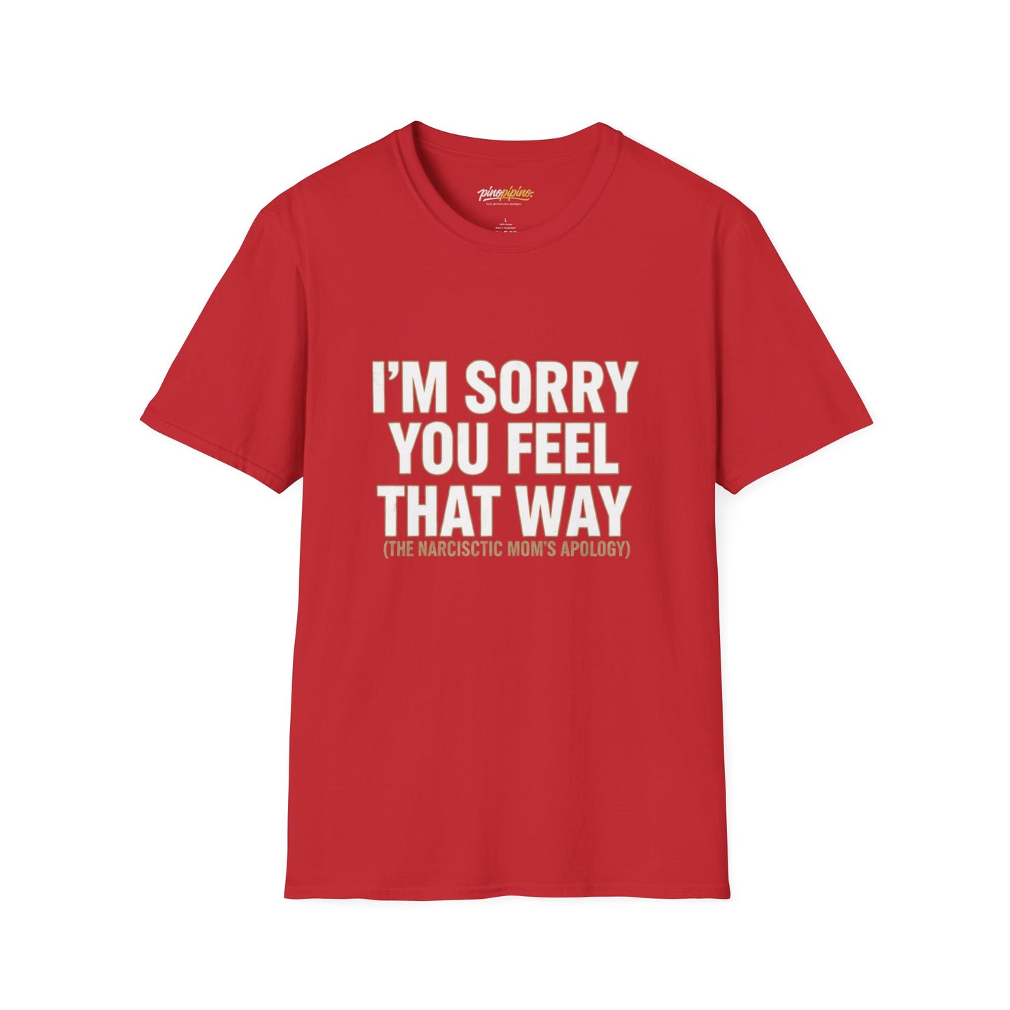 Sarcastic Tee - "I'm Sorry You Feel That Way (The Narcissistic Mom's Apology)"
