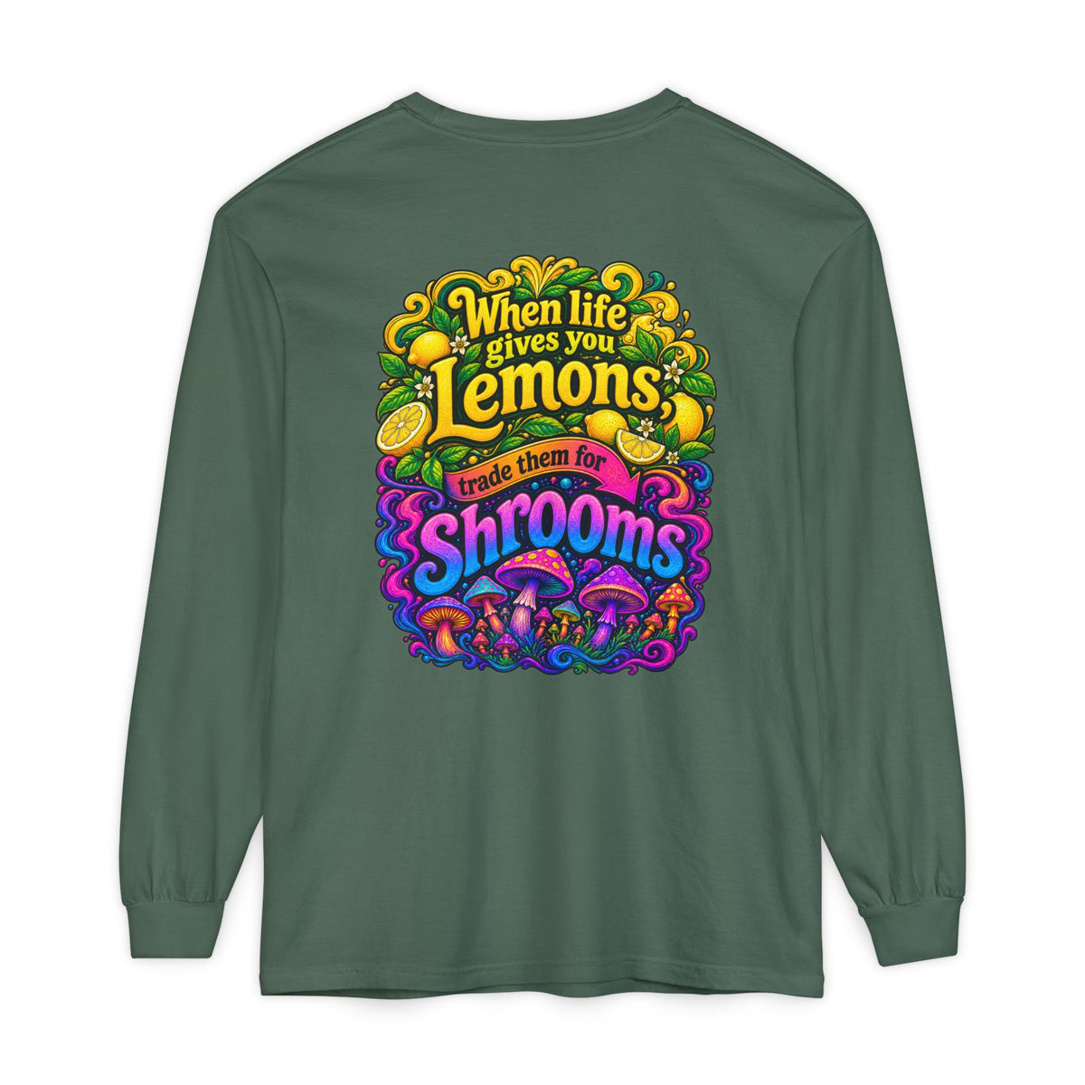 "When Life Gives You Lemons Trade them for Shrooms" Psychedelic Series Long Sleeve T-Shirt