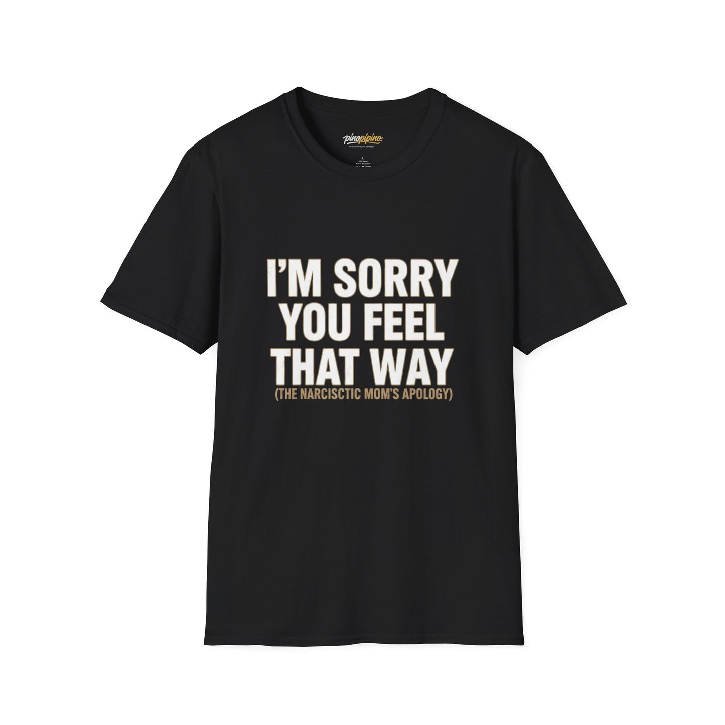 Sarcastic Tee - "I'm Sorry You Feel That Way (The Narcissistic Mom's Apology)"