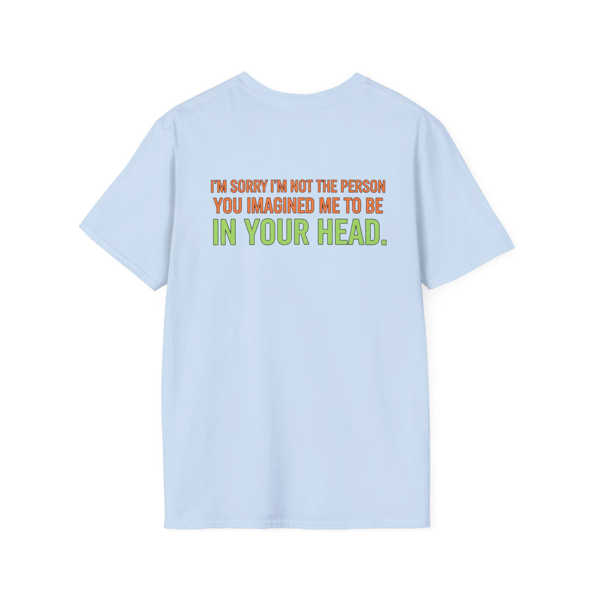 “I’m Sorry I’m Not The Person You Imagined Me To Be” Graphic T-Shirt