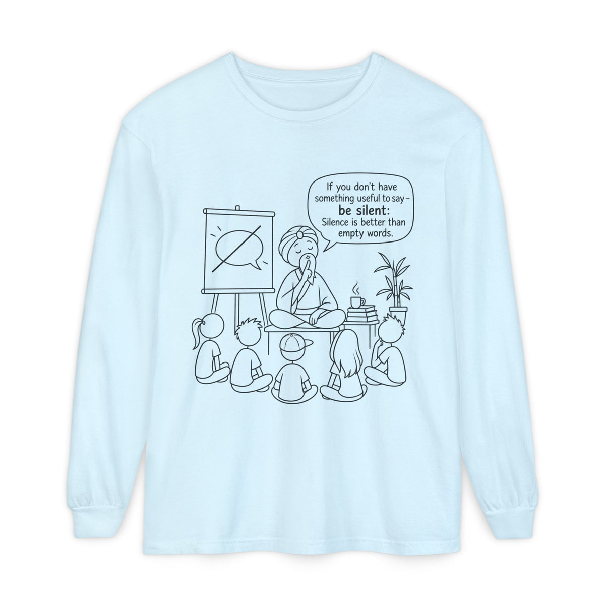 "If You Don't Have Something Useful To Say, Be Silent" - Master Lee's Classroom Wisdom Long Sleeve Tee