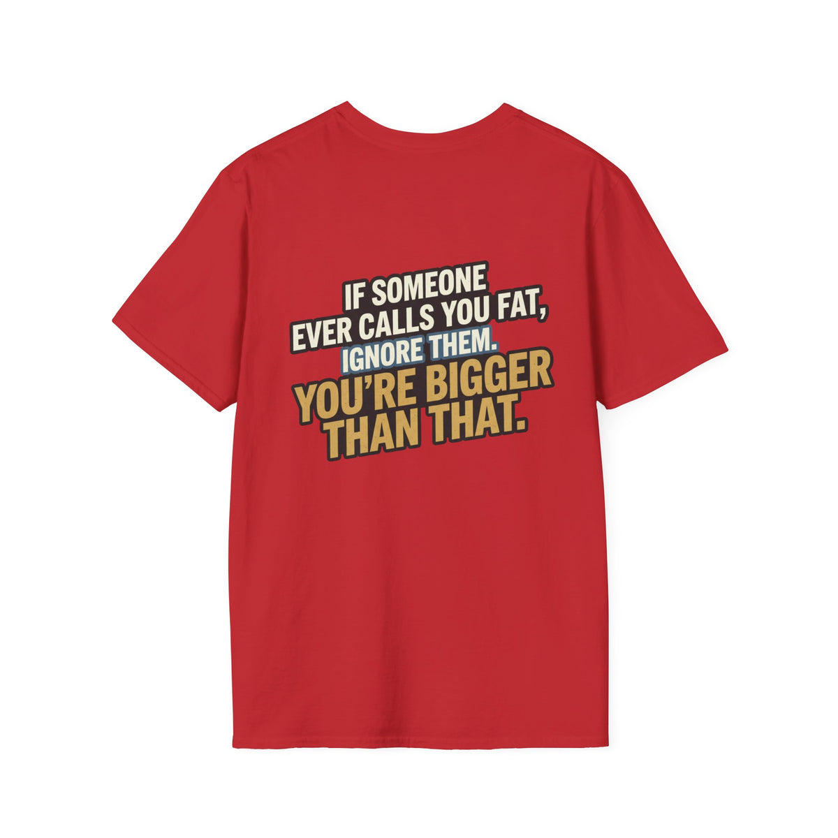 “You’re Bigger Than That” Humorous Quote Tee