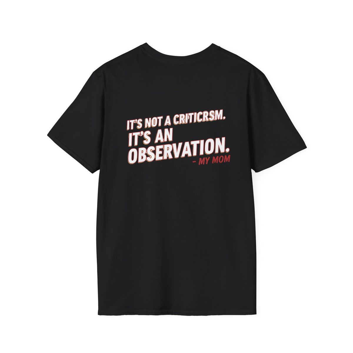 "It's Not A Criticism, It's An Observation. - My Mom" Funny Graphic Tee