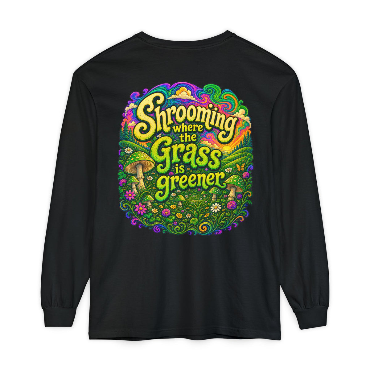 Psychedelic Mushroom Long Sleeve T‑Shirt — "Shrooming Where the Grass Is Greener"